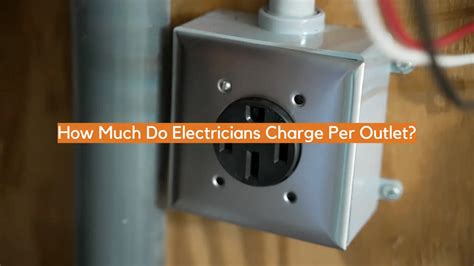 How much do electricians charge per outlet. Things To Know About How much do electricians charge per outlet. 